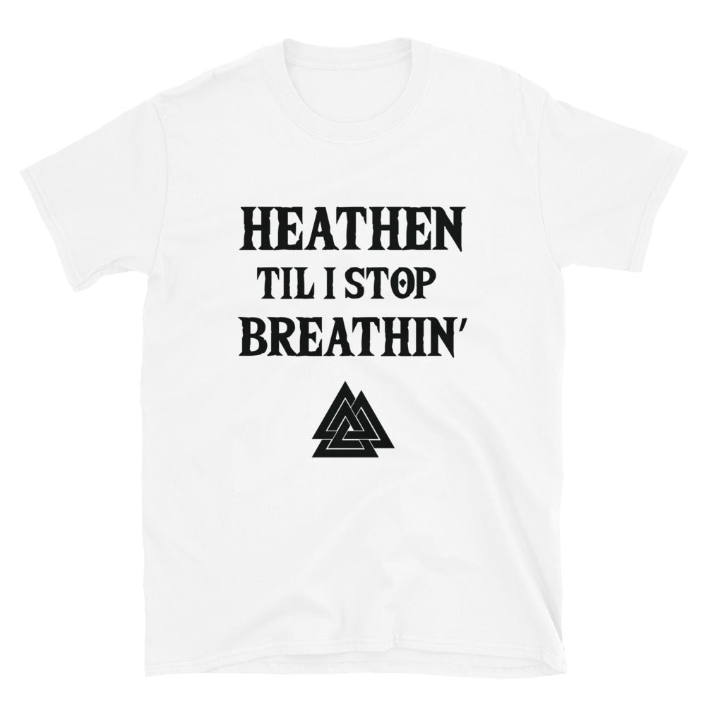 Heathen Til I Stop Breathin' - Tee - Viking Valor