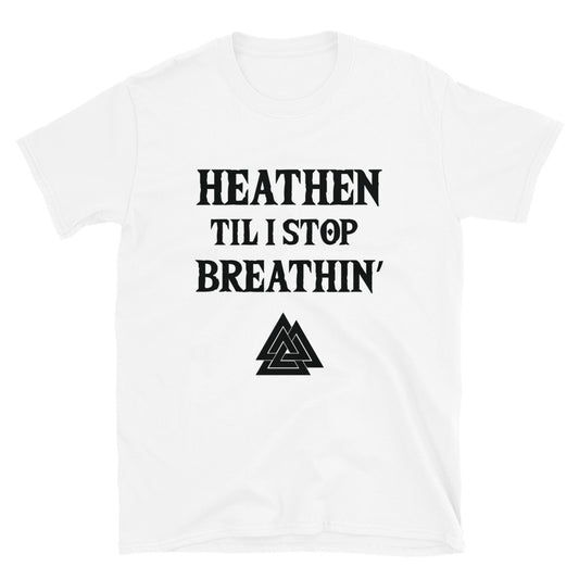 Heathen Til I Stop Breathin' - Tee - Viking Valor