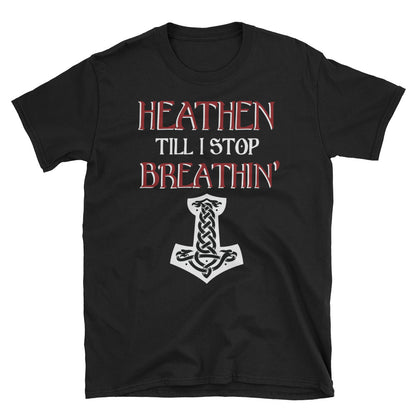 Heathen Till I Stop Breathin - Tee - Viking Valor