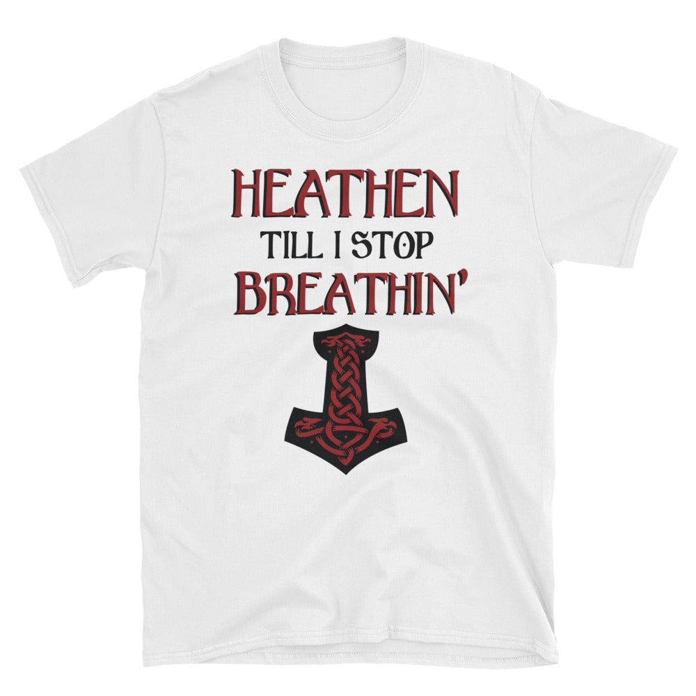 Heathen Till I Stop Breathin - Tee - Viking Valor