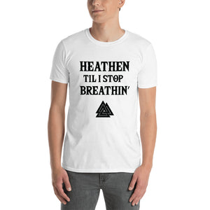 Heathen Til I Stop Breathin' - Tee - Viking Valor