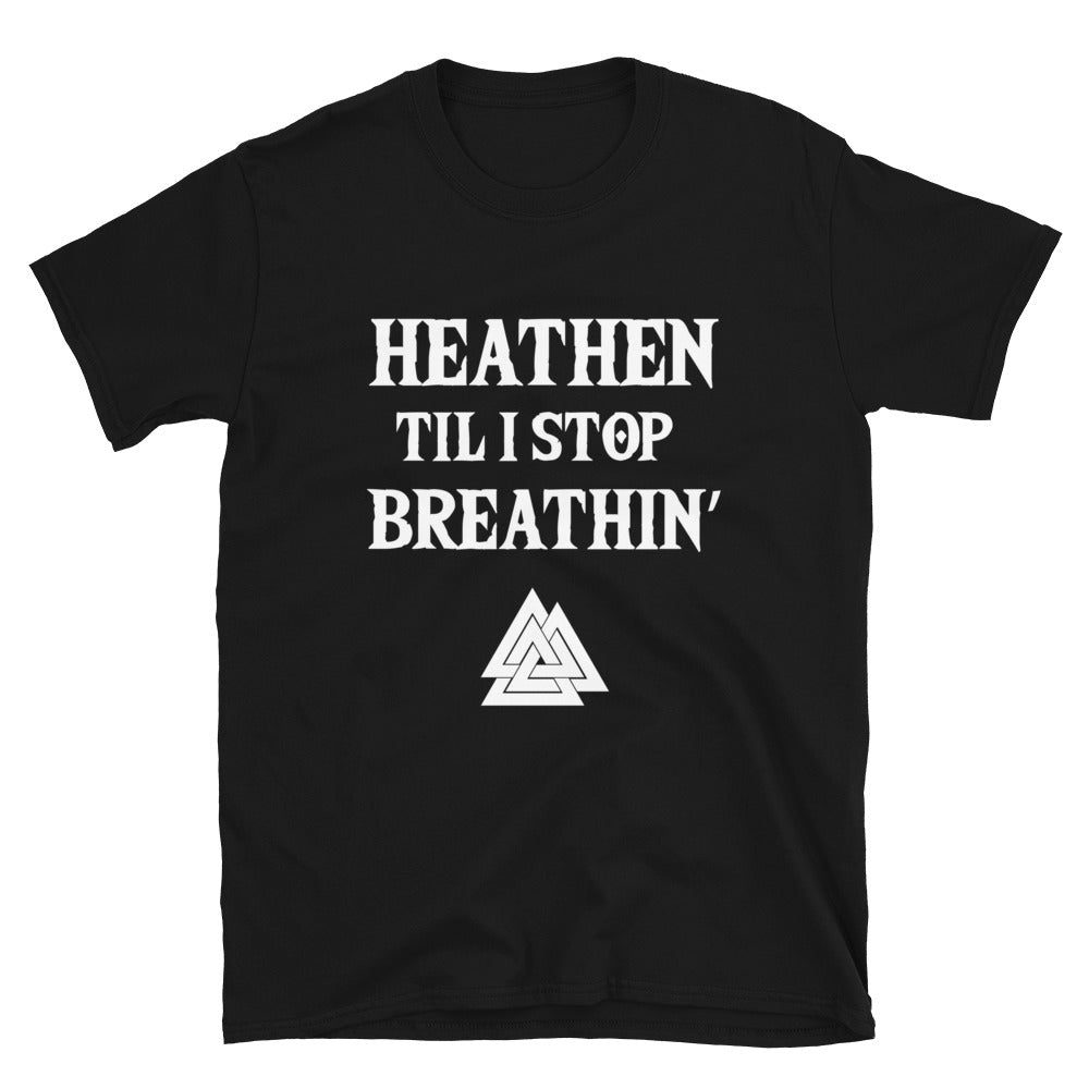 Heathen Til I Stop Breathin' - Tee - Viking Valor